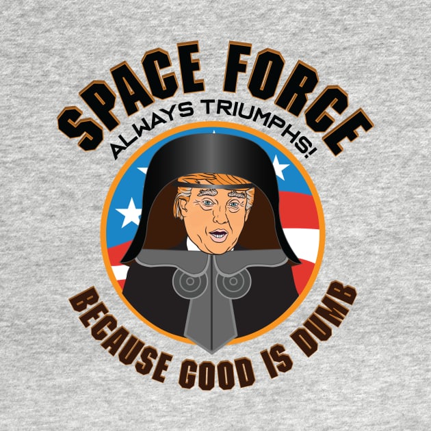 Space Force / Space Balls - Because Good is Dumb by SpaceForceOutfitters